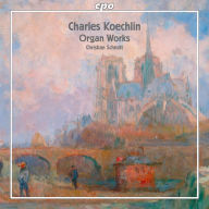 Title: Charles Koechlin: Organ Works, Artist: Christian Schmitt
