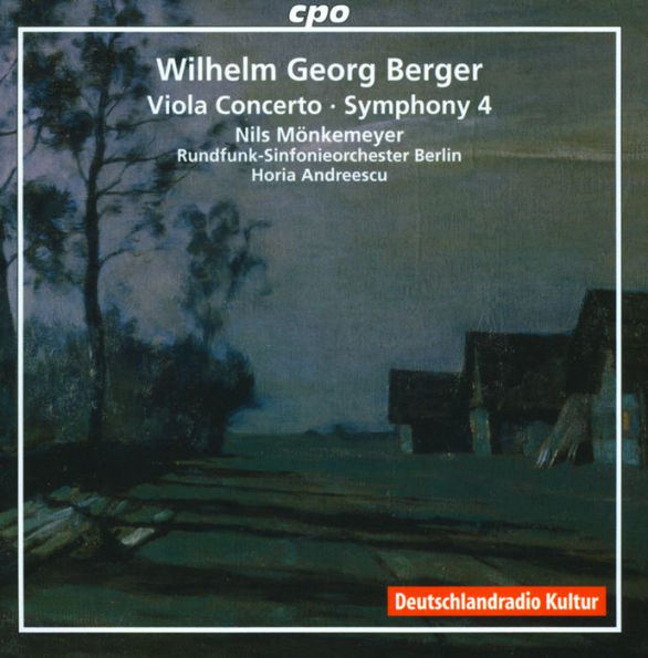 Wilhelm Georg Berger: Viola Concerto; Symphony No. 4