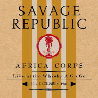 Title: Africa Corps: Live at the Whisky a Go Go, 30th December, 1981, Artist: Savage Republic