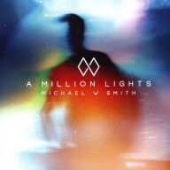 Title: A Million Lights, Artist: Michael W. Smith