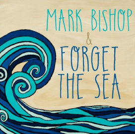 Mark Bishop and Forget the Sea