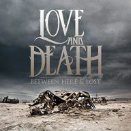 Title: Between Here & Lost, Artist: Love and Death