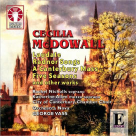 Cecilia McDowall: Laudate; Radnor Songs; A Canterbury Mass; Five Seasons