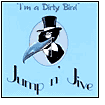 Title: I'm a Dirty Bird, Artist: Jump N Jive