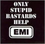 Only Stupid Bastards Help EMI