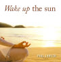 Wake Up the Sun