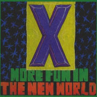 Title: More Fun in the New World, Artist: X