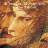 Title: To Drive the Cold Winter Away, Artist: Loreena McKennitt