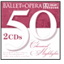 50 Classical Highlights from the Ballet and the Opera