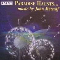 Paradise Haunts ...: Music by John Metcalf