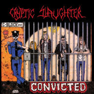 Title: Convicted, Artist: Cryptic Slaughter