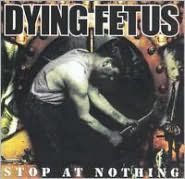 Title: Stop at Nothing, Artist: Dying Fetus