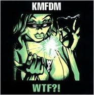 Title: WTF?!, Artist: KMFDM