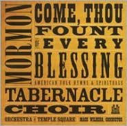 Title: Come, Thou Fount of Every Blessing: American Folk Hymns & Spirituals, Artist: Mormon Tabernacle Choir