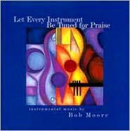 Let Every Instrument Be Tuned for Praise