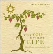 Title: That You May Have Life: Musical Stories from the Gospel of John, Artist: Marty Haugen