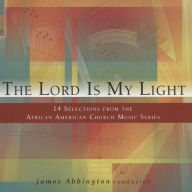 Title: The Lord is My Light: 14 Selection From the African American Church Music Series, Artist: James Abbington