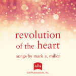 Alternative view 1 of Revolution of the Heart: Songs by Mark A. Miller