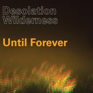 Title: Until Forever, Artist: Desolation Wilderness