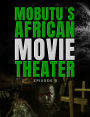 Mobutu's African Movie Theater: Episode 3