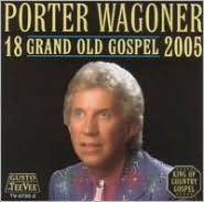 Title: 18 Grand Old Gospel 2005, Artist: Porter Wagoner