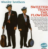 Title: Sweeter Than the Flowers, Artist: The Stanley Brothers