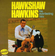 Title: His Everlasting Hits, Artist: Hawkshaw Hawkins