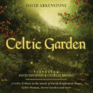 Title: Celtic Garden: A Celtic Tribute to the Music of Sarah Brightman, Enya, Celtic Woman, Secret Garden and More, Artist: Arkenstone,David