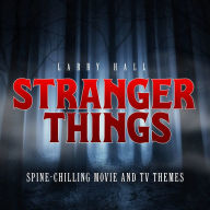 Title: Stranger Things: Spine-Chilling Movie and TV Themes, Artist: Larry Hall