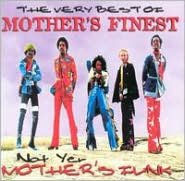 Very Best of Mother's Finest: Not Yer Mother's Funk