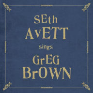 Title: Seth Avett Sings Greg Brown, Artist: Seth Avett