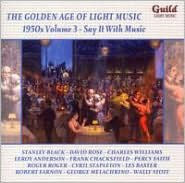 The Golden Age of Light Music: 1950s, Vol. 3 - Say It with Music