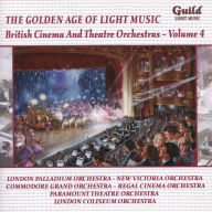 Title: The Golden Age of Light Music: British Cinema & Theatre Orchestras, Vol. 4, Artist: The Golden Age Of Light Music: British Cinema & Theatre Orchestras