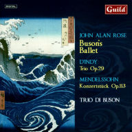 Title: John Alan Rose: Buson's Ballet; D'Indy: Trio Op. 29; Mendelssohn: Konzertstuck Op. 113, Artist: Trio di Buson