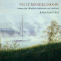 Felix Mendelssohn: Sonatas from Childhood, Adolescence, and Adulthood