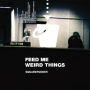 Feed Me Weird Things [Bonus Tracks]