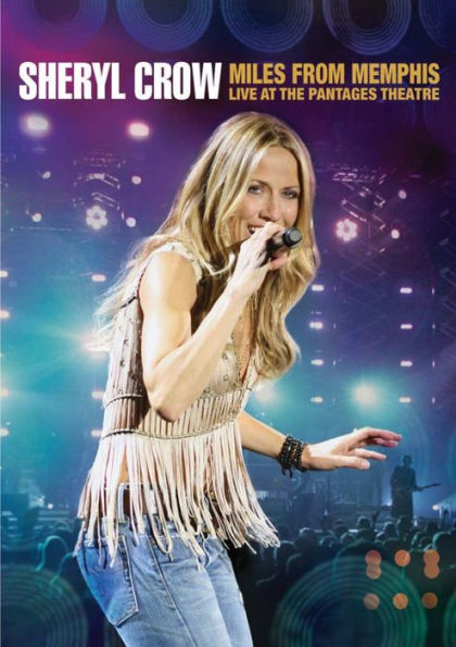Sheryl Crow: Miles from Memphis - Live at the Pantages Theatre