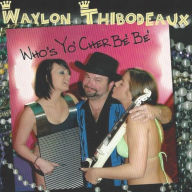 Title: Who's Yo' Cher Be' Be', Artist: Waylon Thibodeaux