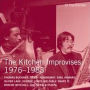 Kitchen Improvises 1976-1983: Kitchen Archives