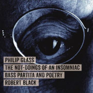 Title: Philip Glass: The Not-Doings of an Insomniac - Bass Partita and Poetry, Artist: Robert Black