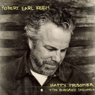 Title: Happy Prisoner: The Bluegrass Sessions, Artist: Robert Earl Keen