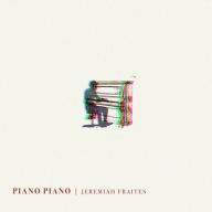 Title: Piano Piano, Artist: Jeremiah Fraites