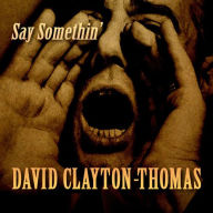 Title: Say Something, Artist: David Clayton-Thomas