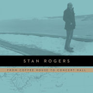 Title: From Coffee House To Concert Hall, Artist: Stan Rogers