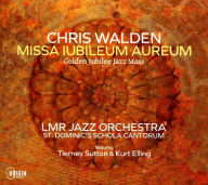 Title: Missa Iubileum Aureum: Golden Jubilee Jazz Mass, Artist: Chris Walden