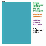 Title: The History Kinda Pales When It and You Are Aligned: The Days of Wine and Roses - 40th Anniversary Edition, Artist: The Dream Syndicate