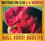 Bull Goose Rooster