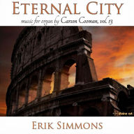 Title: Eternal City: Music for Organ by Carson Cooman, Vol. 13, Artist: Erik Simmons