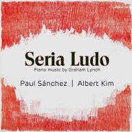Title: Seria Ludo: Piano Music by Graham Lynch, Artist: Paul Sanchez