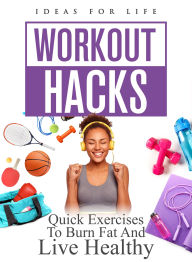 Title: Workout Hacks: Quick Exercises to Burn Fat and Live Healthy